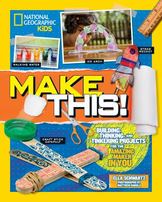 Make this! : building, thinking, and tinkering projects for the amazing maker in you /