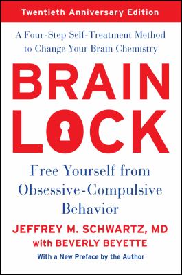 Brain lock : free yourself from obsessive-compulsive behavior : a four-step self-treatment method to change your brain chemistry /