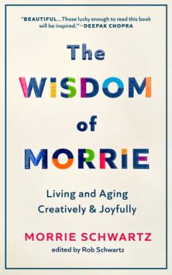 The wisdom of Morrie : living and aging creatively and joyfully /