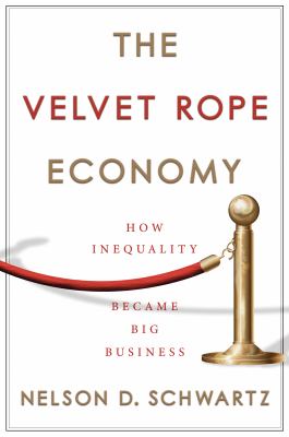 The velvet rope economy : how inequality became big business /