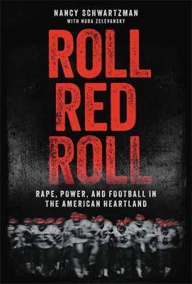 Roll red roll : rape, power, and football in the American heartland /