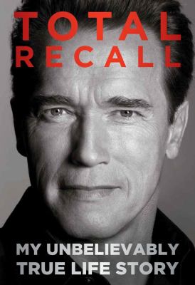 Total recall : my unbelievably true life story /