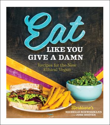 Eat like you give a damn : recipes for the new ethical vegan /