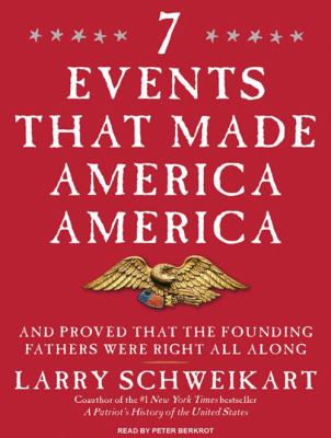 Seven events that made America America [compact disc, unabridged] : and proved that the founding fathers were right all along /