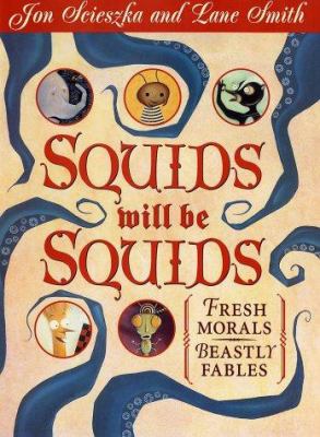 Squids will be squids : fresh morals, beastly fables /
