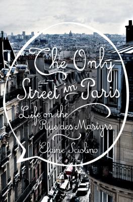 The only street in Paris : life on the Rue des Martyrs /