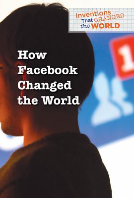 How Facebook changed the world /