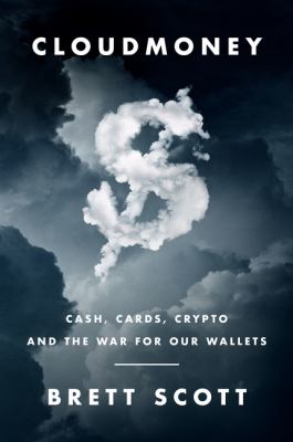 Cloudmoney : cash, cards, crypto, and the war for our wallets /