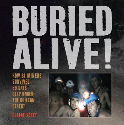 Buried alive! : how 33 miners survived 69 days deep under the Chilean desert /