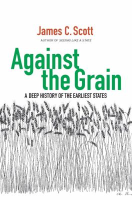 Against the grain [book club bag] : a deep history of the earliest states /