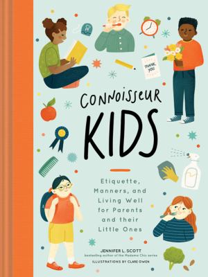 Connoisseur kids : ettiquette, manners, and living well for little ones /