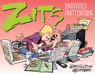 Zits. Undivided inattention /