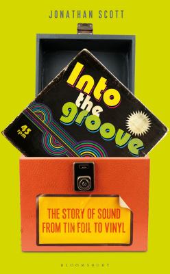 Into the groove : the story of sound from tin foil to vinyl /