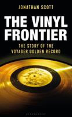 The vinyl frontier : the story of the Voyager Golden Record /