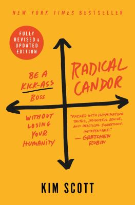 Radical candor : be a kick-ass boss without losing your humanity /
