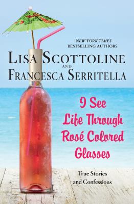I see life through rosé-colored glasses [large type] /