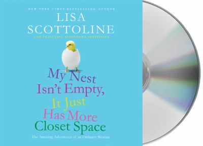 My nest isn't empty, it just has more closet space [compact disc, unabridged] : the amazing adventures of an ordinary woman /