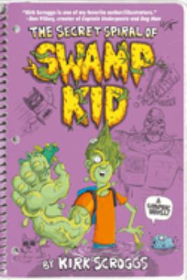 The secret spiral of Swamp Kid : a graphic novel /
