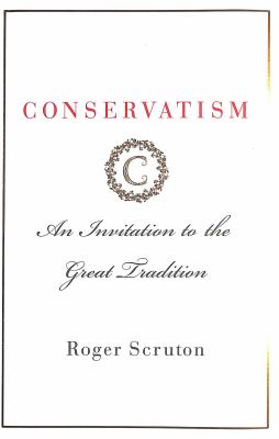 Conservatism : an invitation to the great tradition /