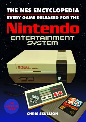 The NES encyclopaedia : every game released for the Nintendo Entertainment System /