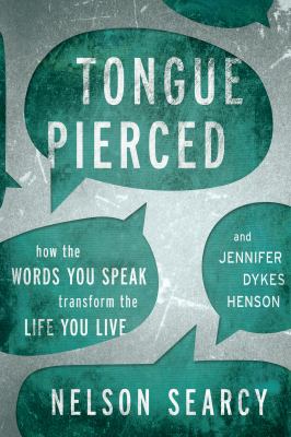 Tongue pierced : how the words you speak transform the life you live /