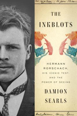 The inkblots : Hermann Rorschach, his iconic test, and the power of seeing /