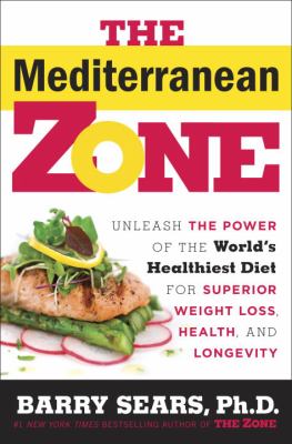 The Mediterranean zone : unleash the power of the world's healthiest diet for superior weight loss, health, and longevity /