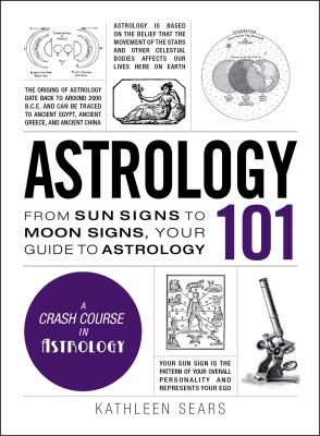 Astrology 101 : from sun signs to moon signs, your guide to astrology /