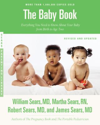 The baby book : everything you need to know about your baby from birth to age two /