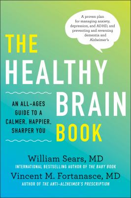The healthy brain book : an all-ages guide to a calmer, happier, sharper you /