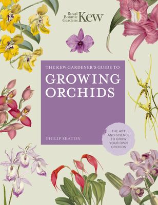 The Kew gardener's guide to growing orchids : the art and science to grow your own orchids /