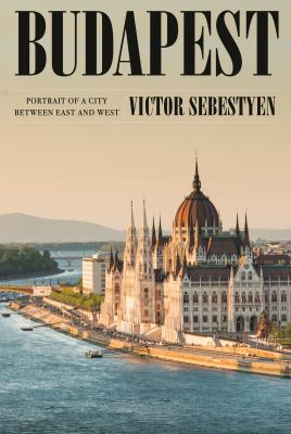 Budapest : portrait of a city between East and West /
