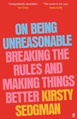 On being unreasonable : breaking the rules and making things better /