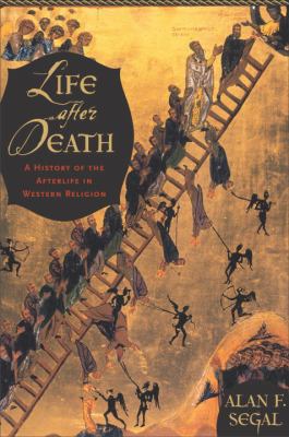 Life after death : a history of the afterlife in the religions of the West /
