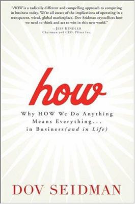 How : why how we do anything means everything-- in business (and in life) /