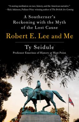 Robert E. Lee and me : a Southerner's reckoning with the myth of the lost cause /