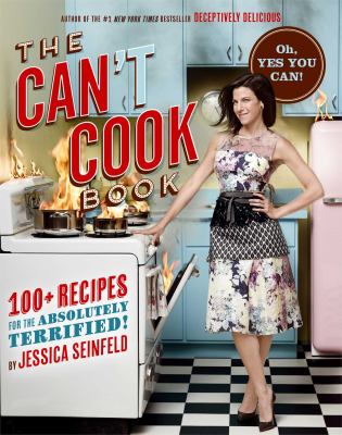 The can't cook book : 100+ recipes for the absolutely terrified! /