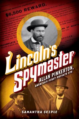 Lincoln's spymaster : Allan Pinkerton, America's first private eye /