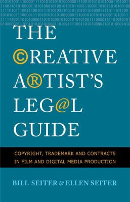 The creative artist's legal guide : copyright, trademark, and contracts in film and digital media production /