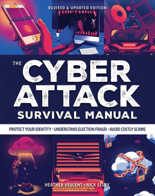 The cyber attack survival manual : tools for surviving everything from identity theft to the digital apocalypse /