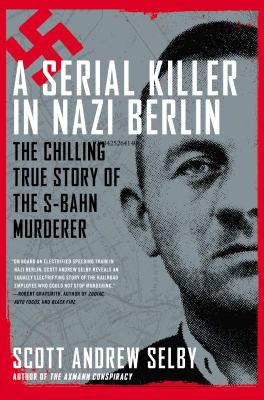 A serial killer in Nazi Berlin : the chilling true story of the S-Bahn murderer /