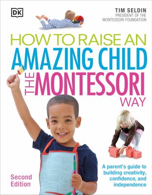 How to raise an amazing child the Montessori way /