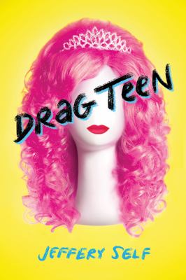 Drag teen : a tale of angst and wigs /