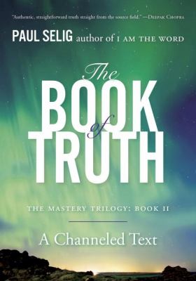 The book of truth : a channeled text /