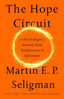 The hope circuit : a psychologist's journey from helplessness to optimism /