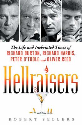 Hellraisers : the life and inebriated times of Richard Burton, Richard Harris, Peter O'Toole, and Oliver Reed /