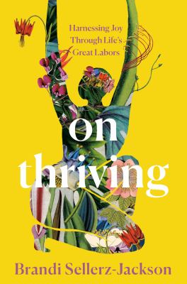 On thriving : harnessing joy through life's great labors /
