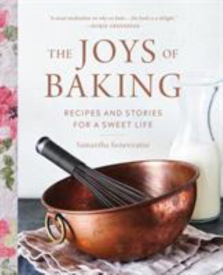 The joys of baking : recipes and stories for a sweet life /