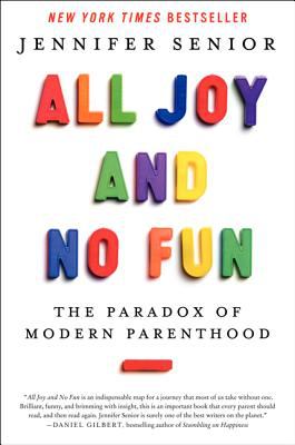 All joy and no fun : the paradox of modern parenthood /