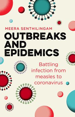 Outbreaks and epidemics : battling infection from measles to coronavirus /